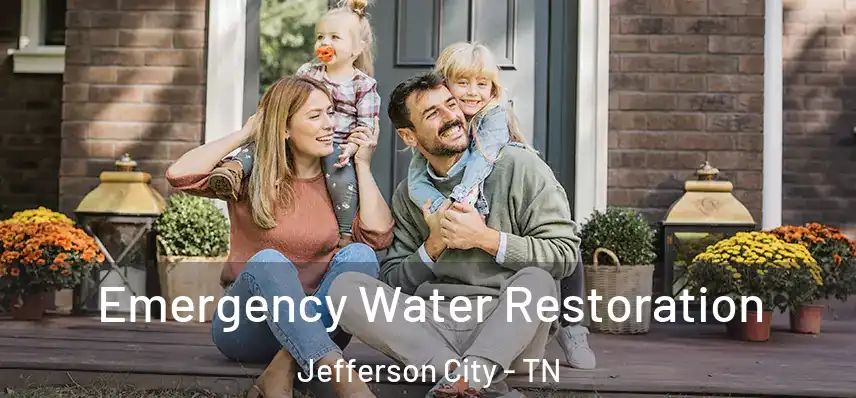  Emergency Water Restoration Jefferson City - TN