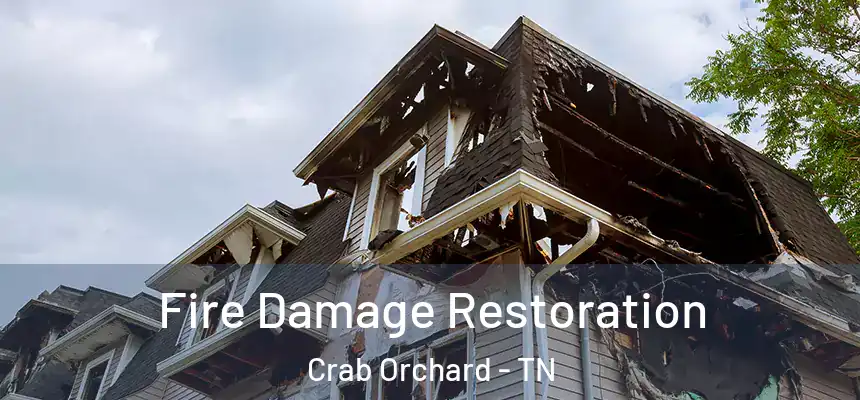 Fire Damage Restoration Crab Orchard - TN