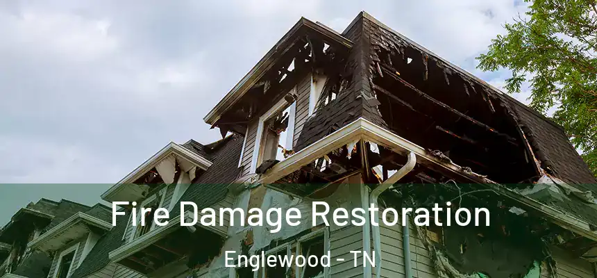 Fire Damage Restoration Englewood - TN
