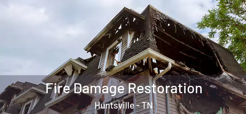 Fire Damage Restoration Huntsville - TN