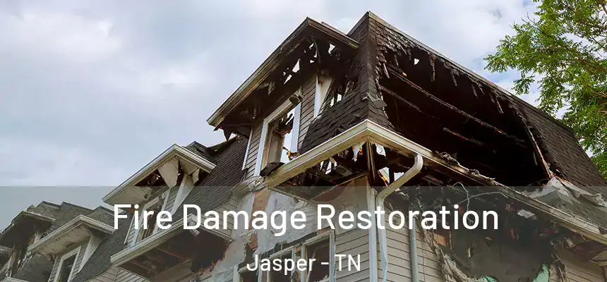 Fire Damage Restoration Jasper - TN