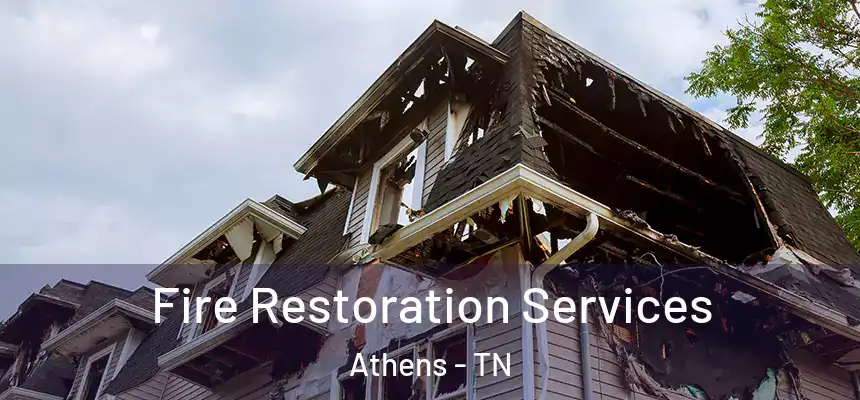 Fire Restoration Services Athens - TN