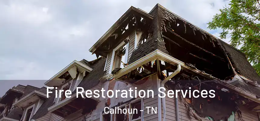 Fire Restoration Services Calhoun - TN