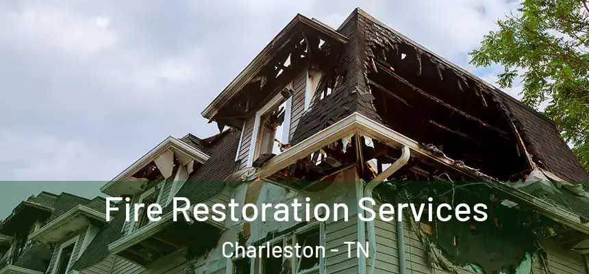  Fire Restoration Services Charleston - TN