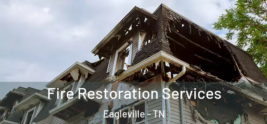 Fire Restoration Services Eagleville - TN