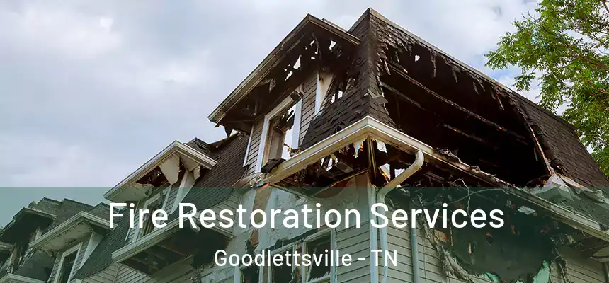 Fire Restoration Services Goodlettsville - TN