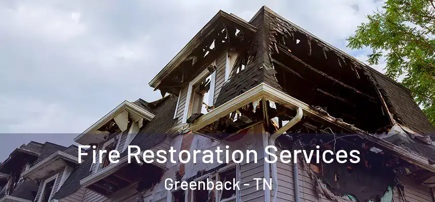 Fire Restoration Services Greenback - TN