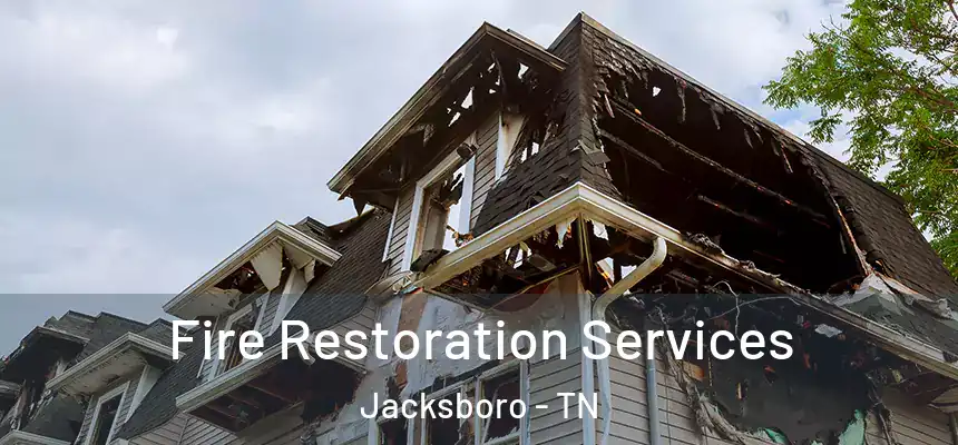 Fire Restoration Services Jacksboro - TN