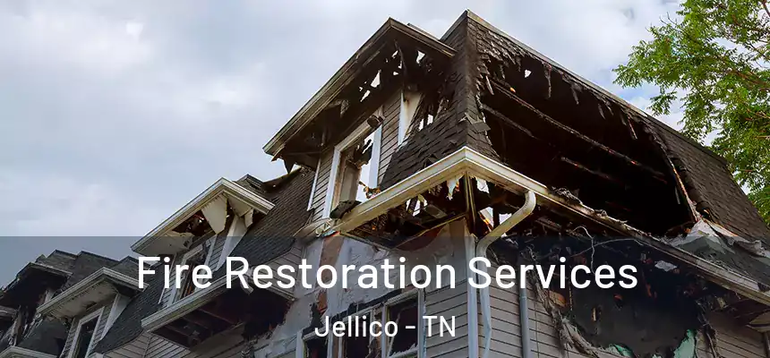 Fire Restoration Services Jellico - TN