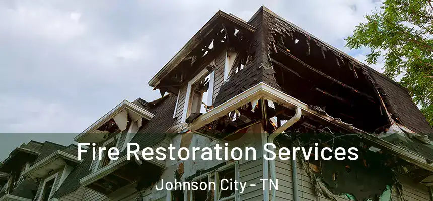 Fire Restoration Services Johnson City - TN