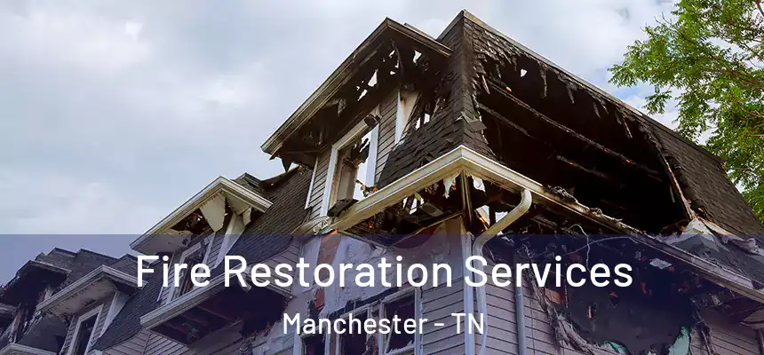 Fire Restoration Services Manchester - TN