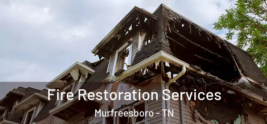 Fire Restoration Services Murfreesboro - TN