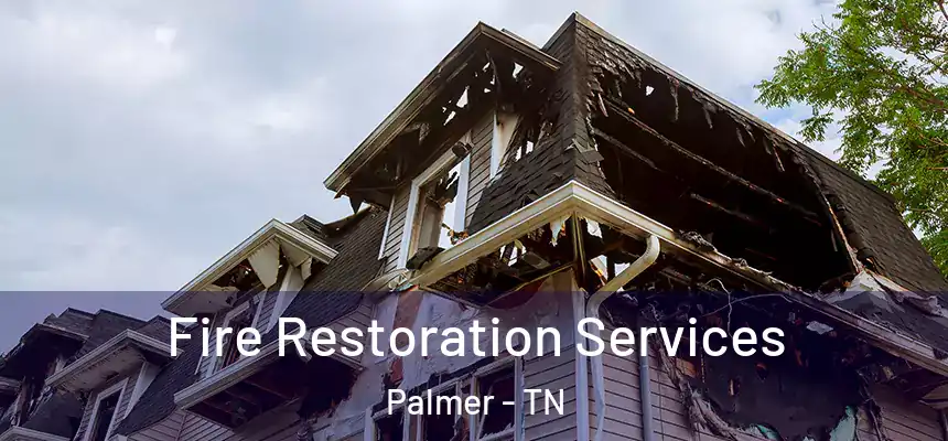 Fire Restoration Services Palmer - TN