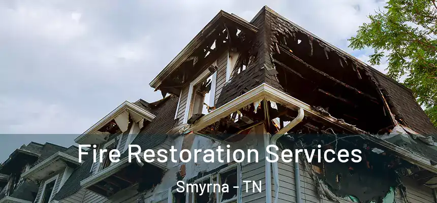 Fire Restoration Services Smyrna - TN