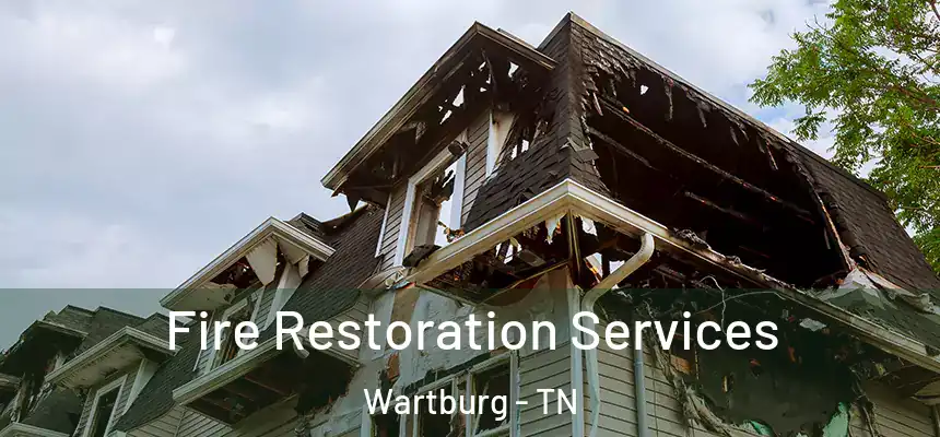 Fire Restoration Services Wartburg - TN