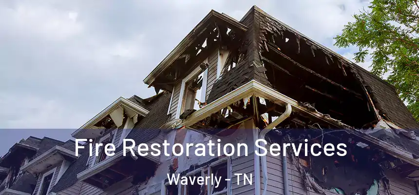 Fire Restoration Services Waverly - TN