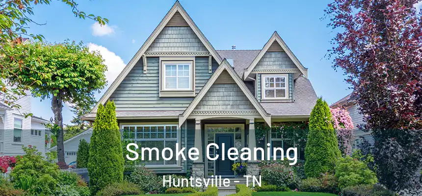 Smoke Cleaning Huntsville - TN