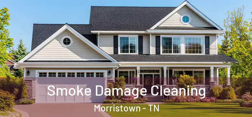  Smoke Damage Cleaning Morristown - TN