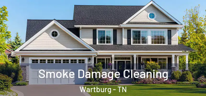 Smoke Damage Cleaning Wartburg - TN